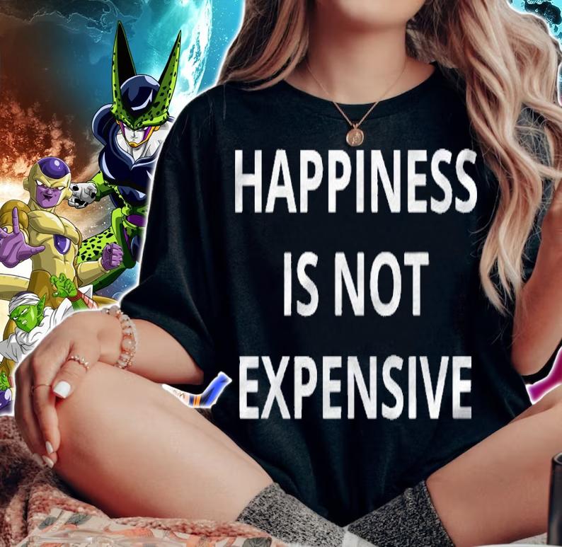 Happiness Is Not Expensive Words Only On Shirt woman shirt