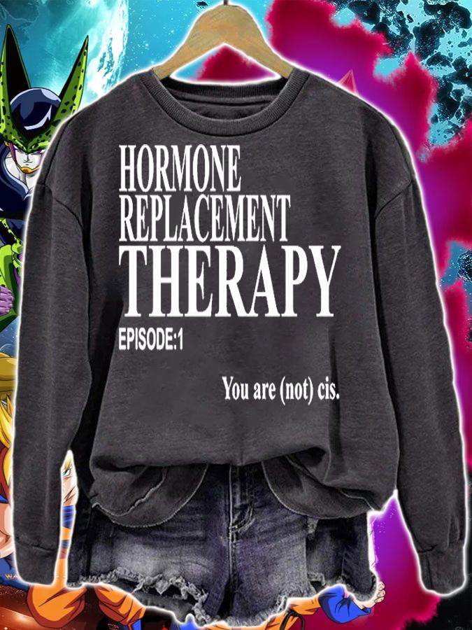 Hormone Replacement Therapy Episode 1 You Are Not Cis T-Shirt sweatshirt