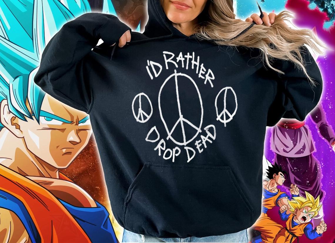 I'd rather drop dead T-shirt hoodie