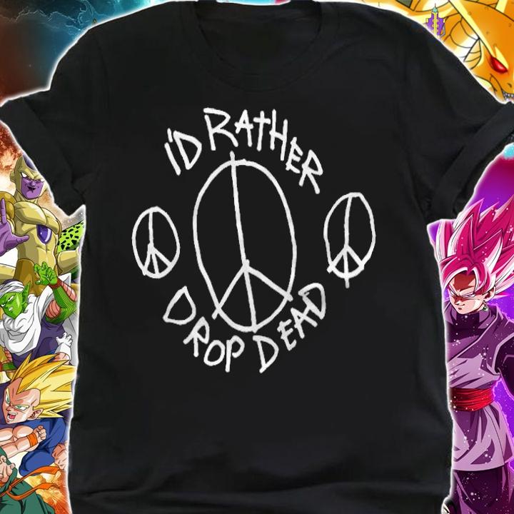 I'd rather drop dead T-shirt shirt
