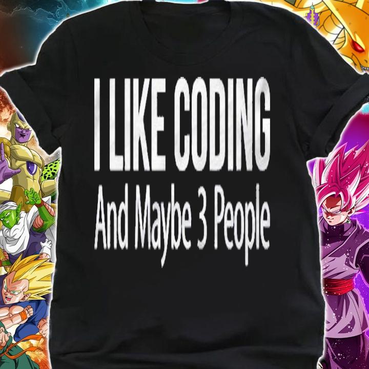 I Like Coding And Maybe 3 People Pullover Shirt shirt