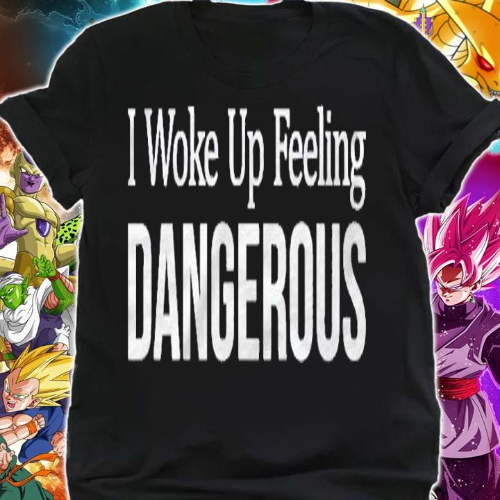 I Woke Up Feeling Dangerous Shirt shirt