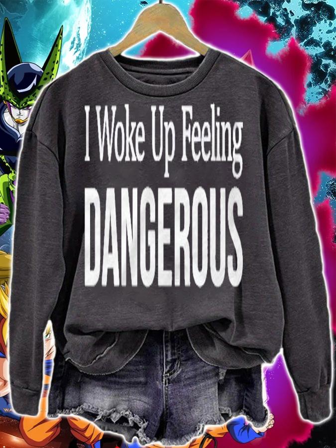 I Woke Up Feeling Dangerous Shirt sweatshirt