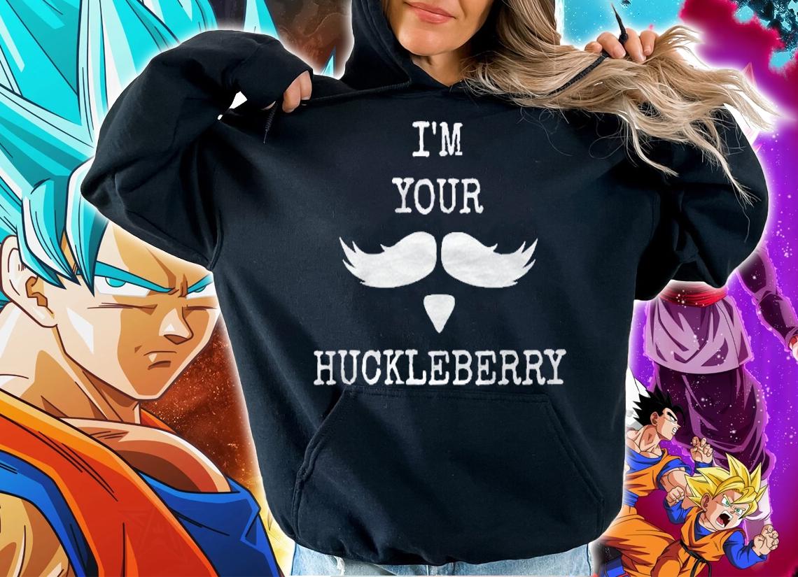 Im Your Huckleberry Im Your Man Funny Apparel Shirt hoodie