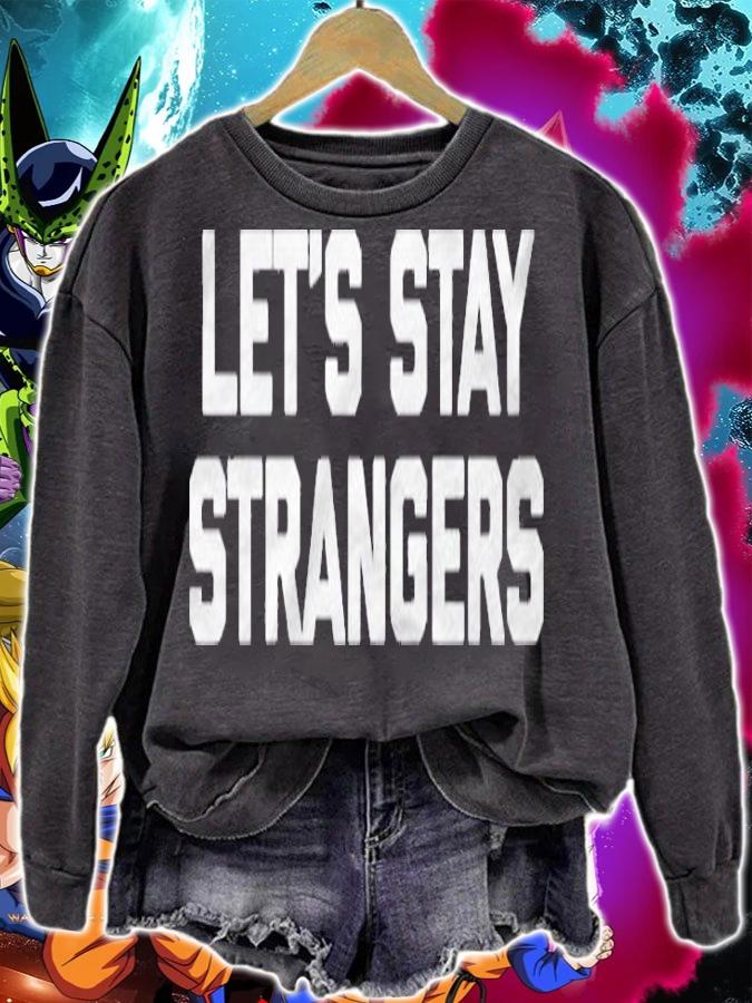 Lets Stay Strangers Funny Saying Sarcastic Novelty Raglan Baseball Shirt sweatshirt