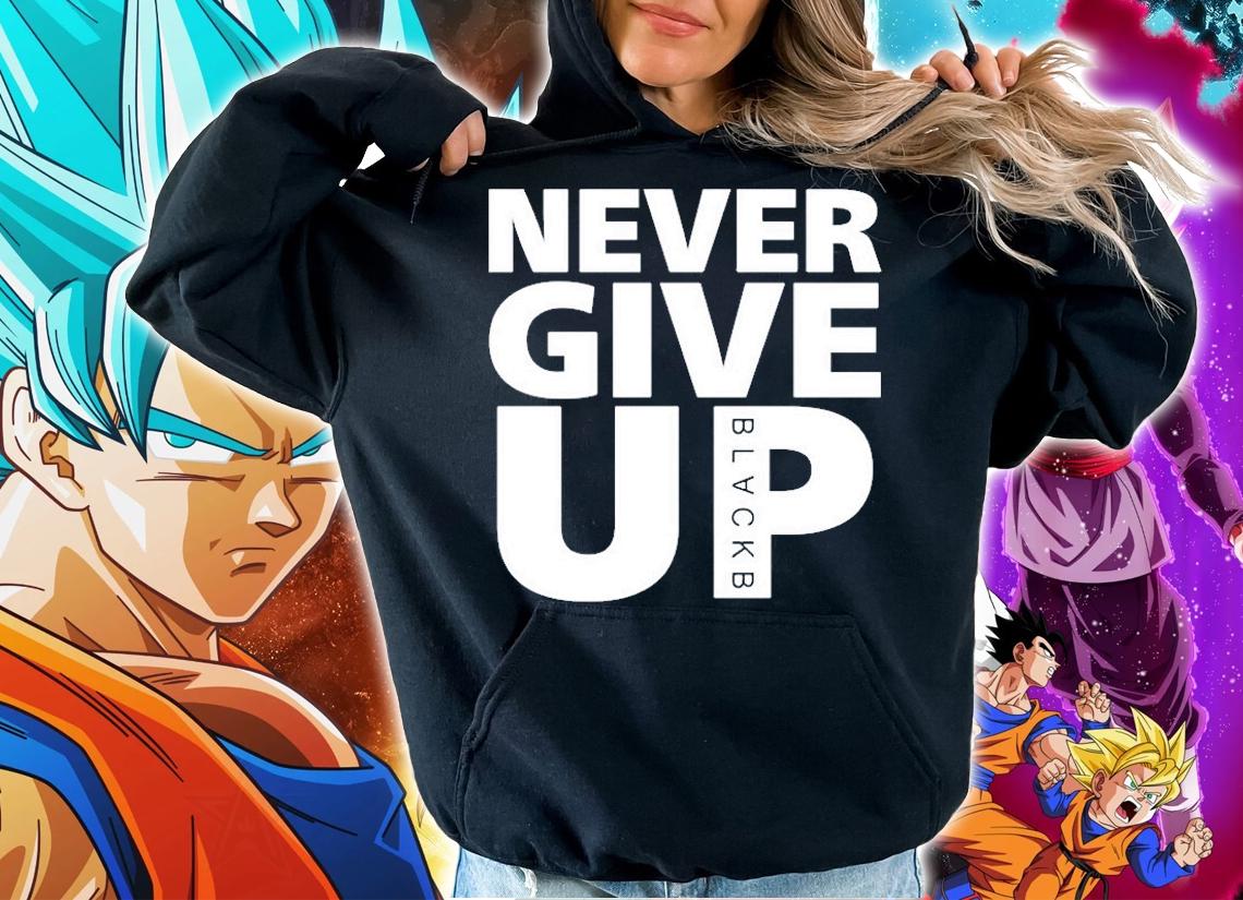 Never give up Blackb T-shirt hoodie