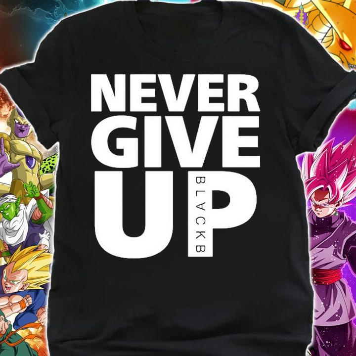 Never give up Blackb T-shirt shirt