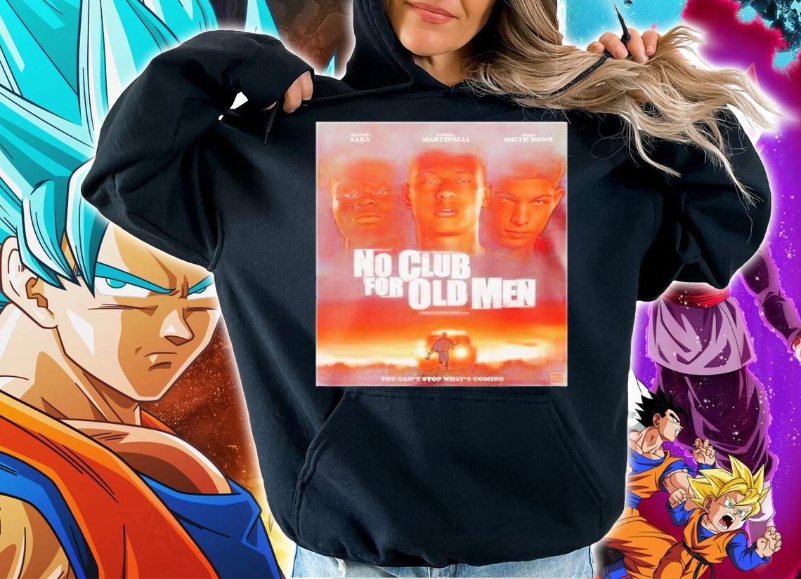 No Club For Old Men You Cant Stop Whats Coming T-Shirt hoodie