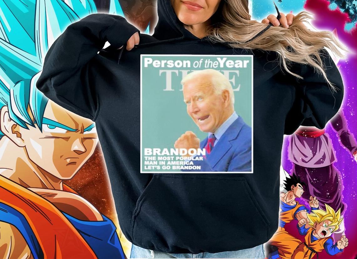 Official Joe Biden Person Of The Year Brandon The Most Popular Man In America Let's Go Brandon Shirt hoodie