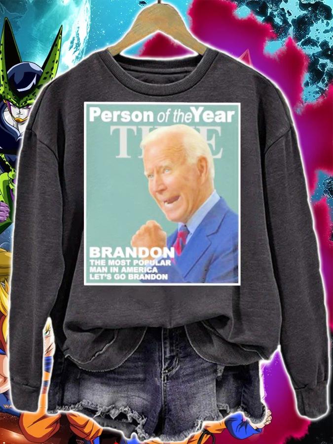 Official Joe Biden Person Of The Year Brandon The Most Popular Man In America Let's Go Brandon Shirt sweatshirt