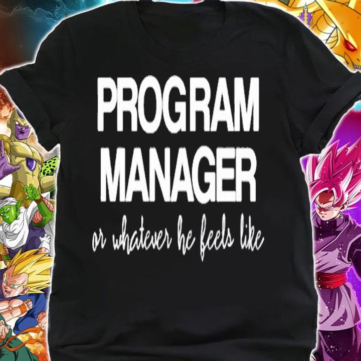 Program Manager Or Whatever He Feels Like T-Shirt shirt