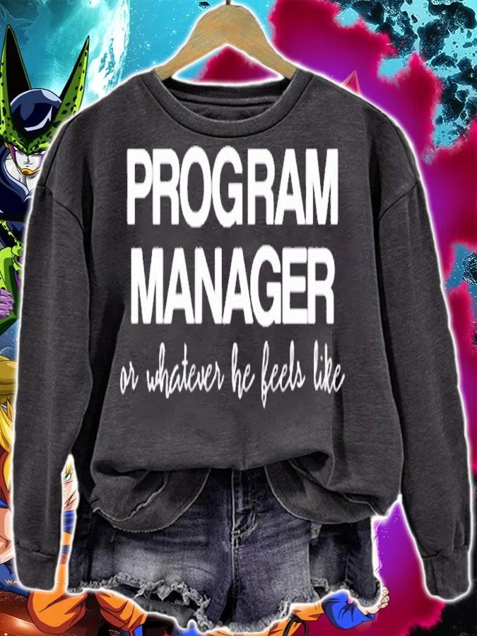 Program Manager Or Whatever He Feels Like T-Shirt sweatshirt