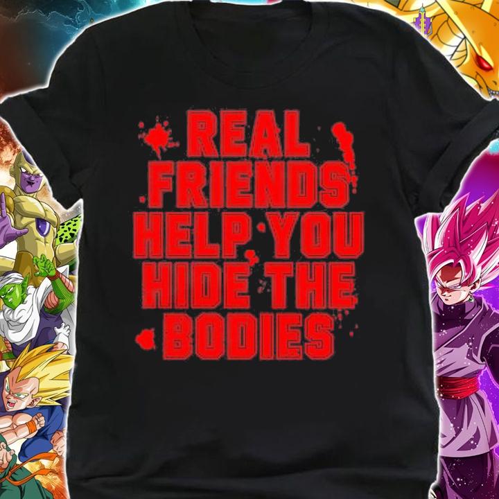 Real Friends Help You Hide The Bodies Shirt shirt