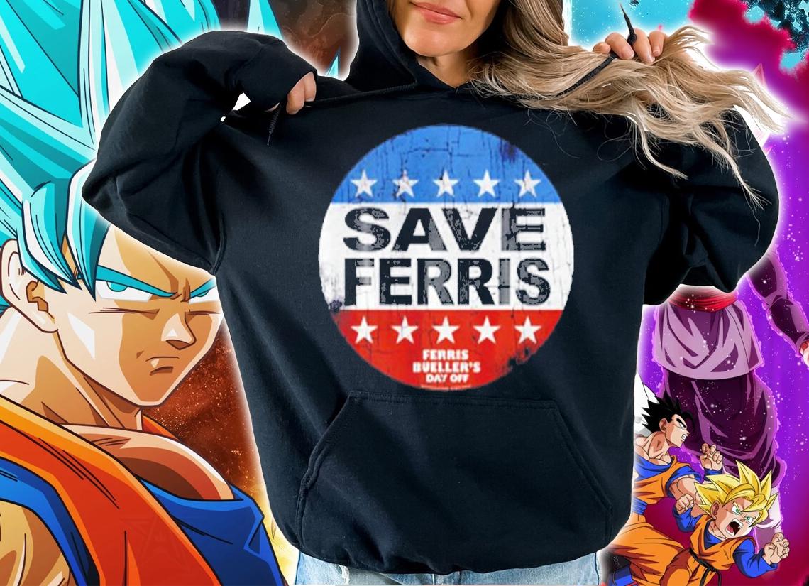 Save Ferris Ferris Bueller T-Shirt hoodie