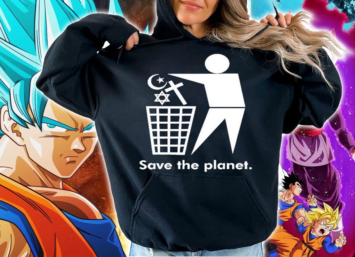 Save The Planet Trash Religion Atheist T-Shirt hoodie