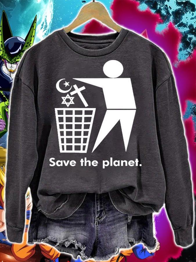 Save The Planet Trash Religion Atheist T-Shirt sweatshirt