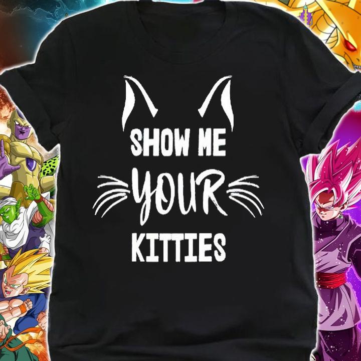 Show Me your Kitties funny Cat T-shirt, hoodie and sweatshirt shirt