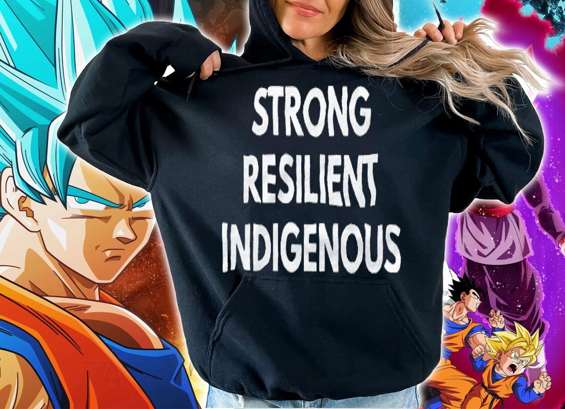 Strong resilient indigenous T-shirt hoodie
