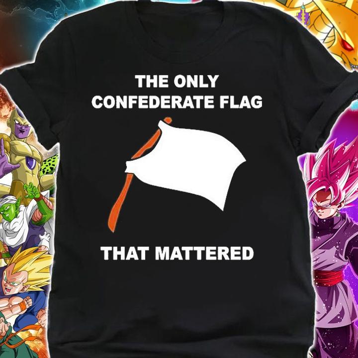 The only confederate flag that mattered T-shirt shirt