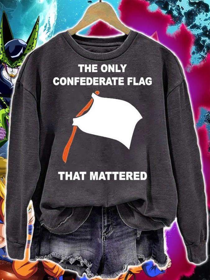 The only confederate flag that mattered T-shirt sweatshirt