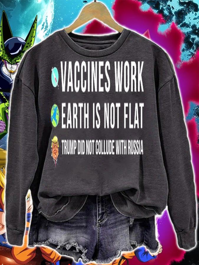 Vaccines Work Earth Is Not Flat Trump Did Not Collude With Russian T-Shirt sweatshirt