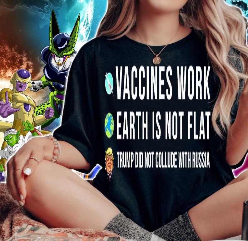 Vaccines Work Earth Is Not Flat Trump Did Not Collude With Russian T-Shirt woman shirt