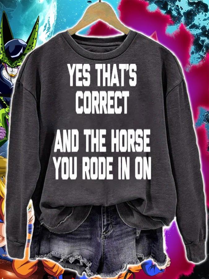 Womens Yes Thats Correct And The Horse You Rode In On Shirt Funny Shirt sweatshirt