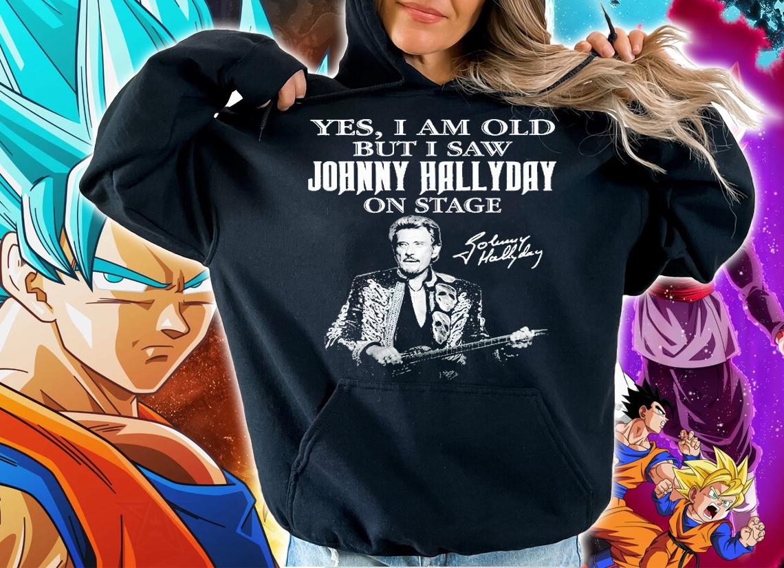 Yes I Am Old But I Saw Johnny Hallyday On State Signature t-shirt hoodie