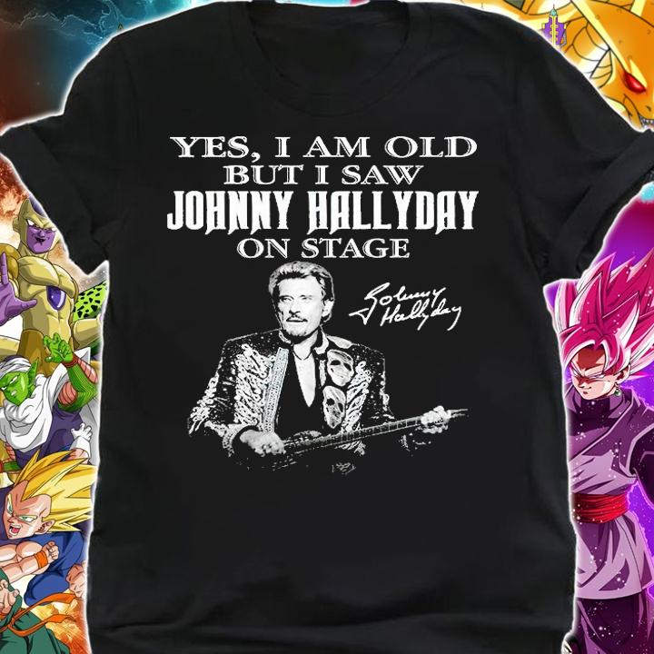 Yes I Am Old But I Saw Johnny Hallyday On State Signature t-shirt shirt