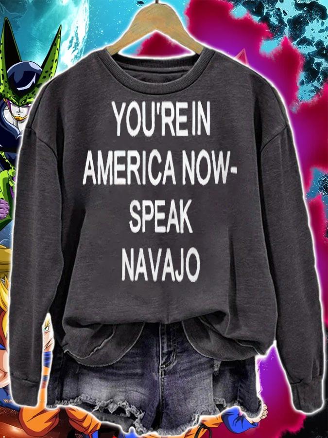 You're in America now speak Navajo T-shirt sweatshirt