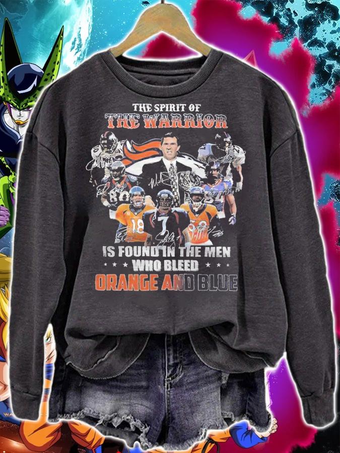 Denver Broncos The Spirit Of The Warrior Is Found In The Men Who Bleed Orange And Blue Shirt sweatshirt