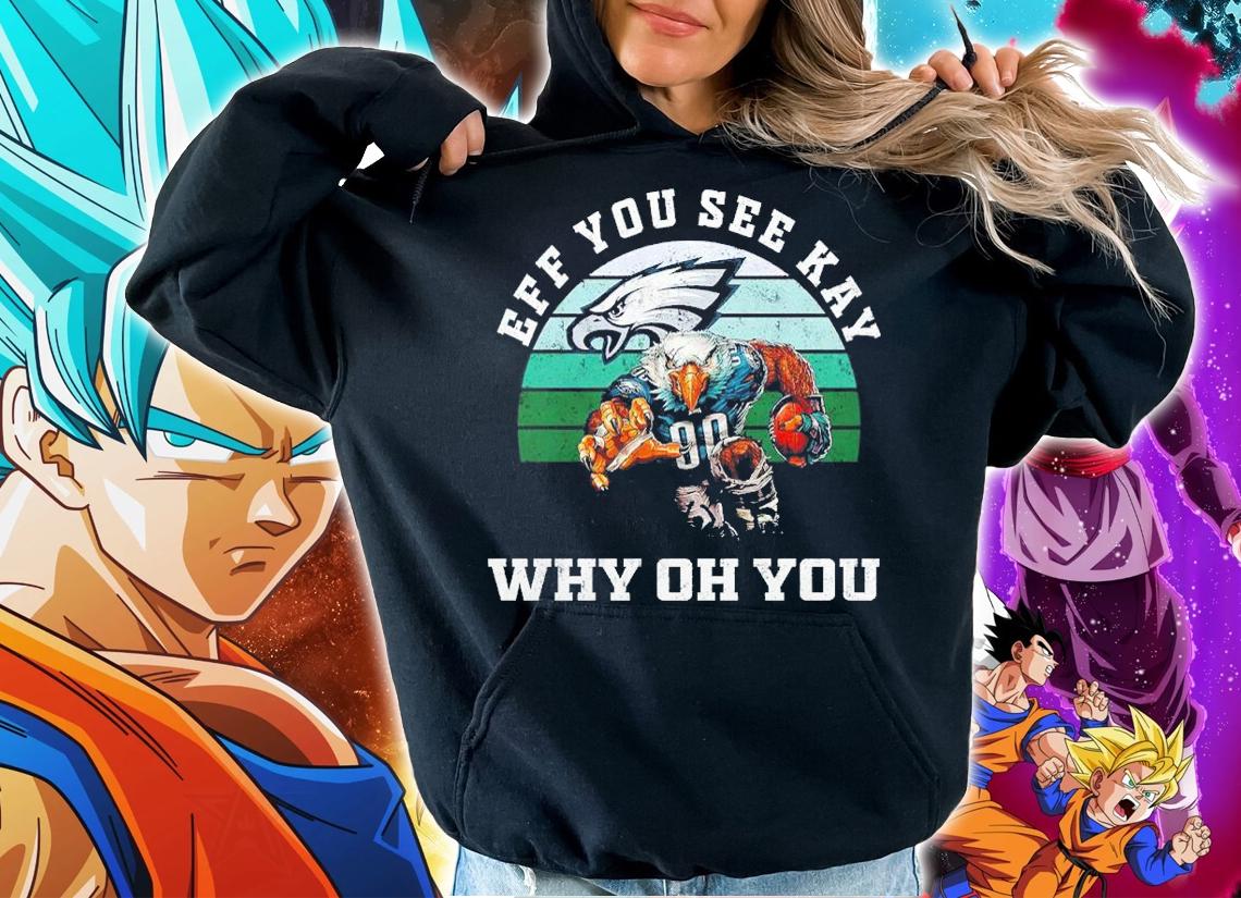 Eff You See Kay Why Oh You Philadelphia Eagles vintage shirt hoodie