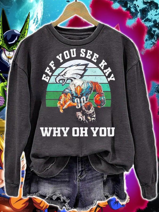 Eff You See Kay Why Oh You Philadelphia Eagles vintage shirt sweatshirt