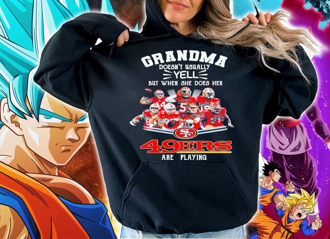 Grandma Doesn't Usually Yell But When She Does Her San Francisco 49ers Are Playing Signatures Shirt_ hoodie