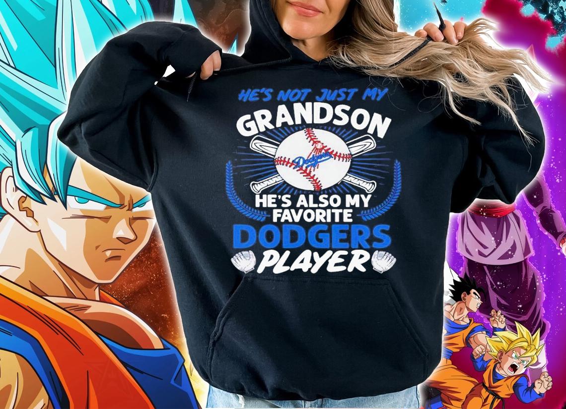 He's not just my grandson he's also my favorite Dodgers player shirt hoodie