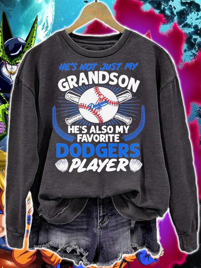 He's not just my grandson he's also my favorite Dodgers player shirt sweatshirt