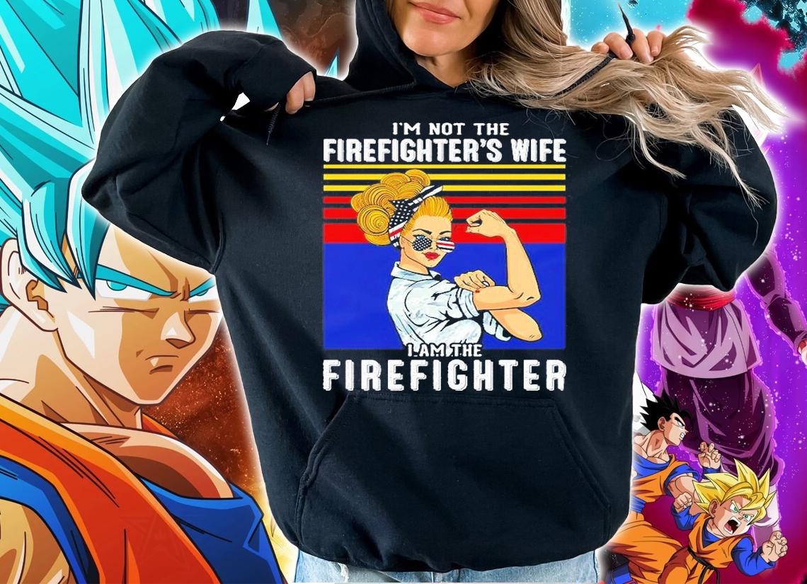I'm Not The Firefighter's Wife I'm The Firefighter T-Shirt hoodie