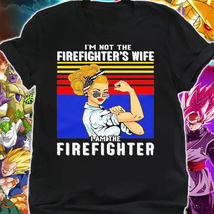 I'm Not The Firefighter's Wife I'm The Firefighter T-Shirt shirt