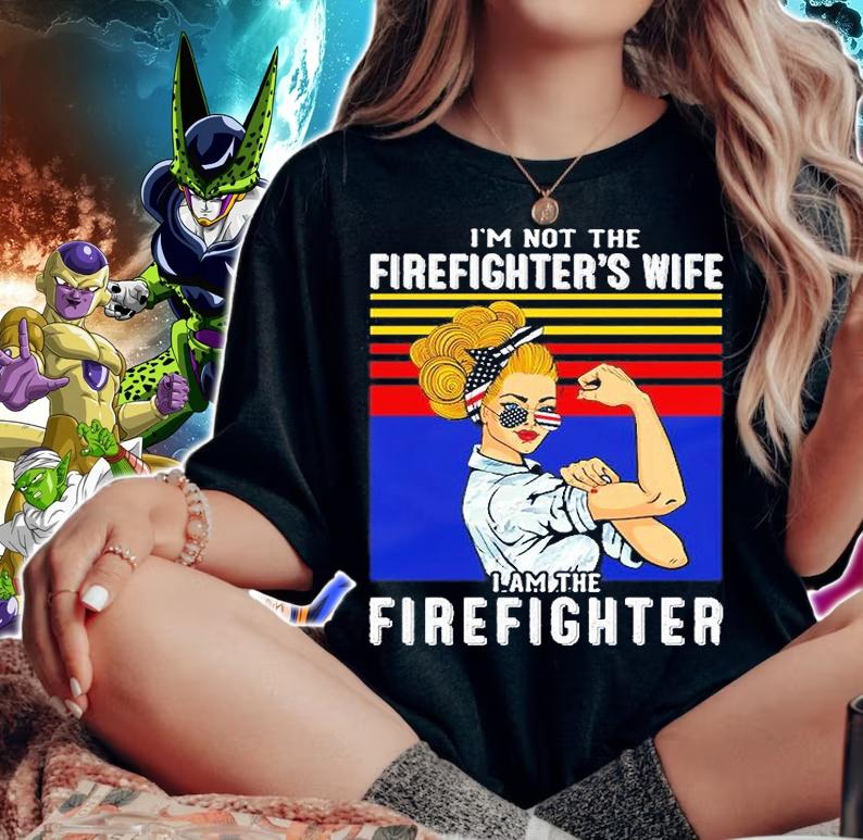 I'm Not The Firefighter's Wife I'm The Firefighter T-Shirt woman shirt