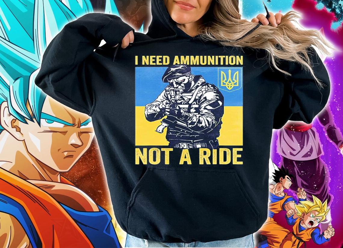 I Need Ammunnition Not A Ride Ukraine T-Shirt hoodie
