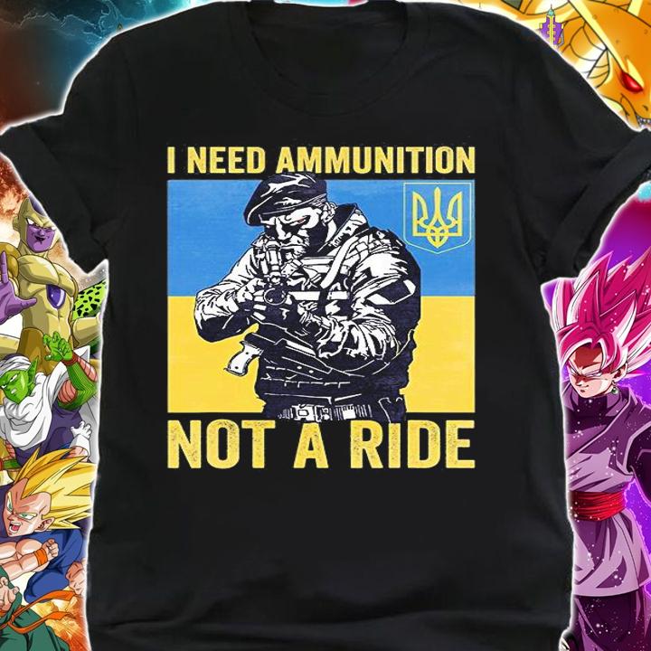 I Need Ammunnition Not A Ride Ukraine T-Shirt shirt