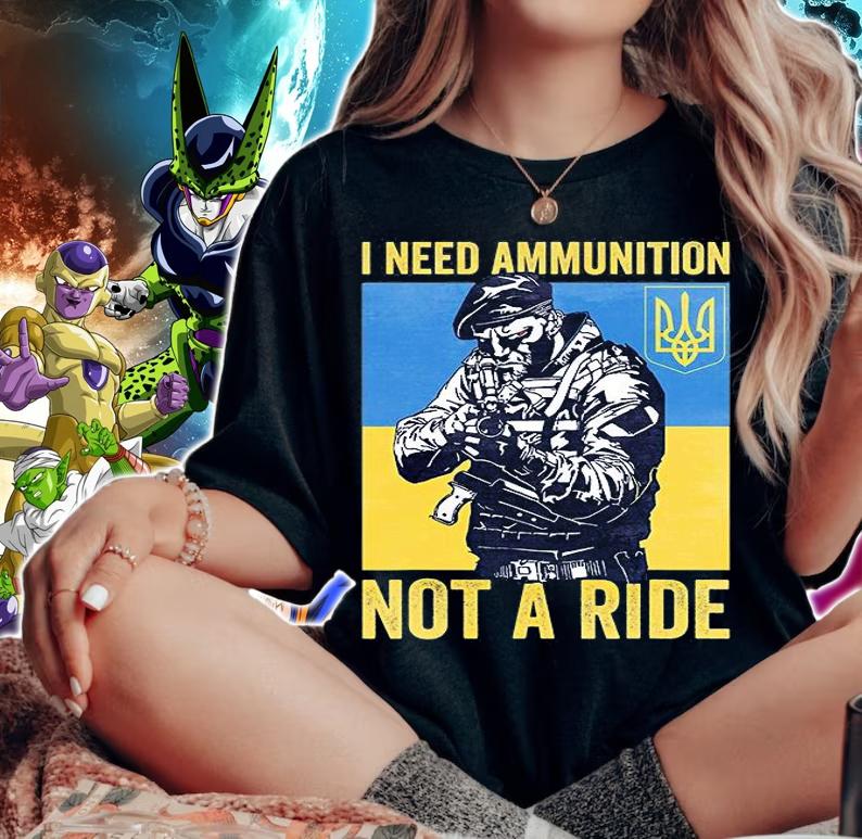 I Need Ammunnition Not A Ride Ukraine T-Shirt woman shirt