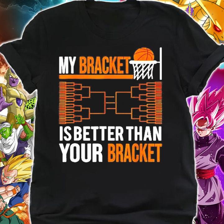My Bracket Is Better Than Your Bracket T-Shirt shirt