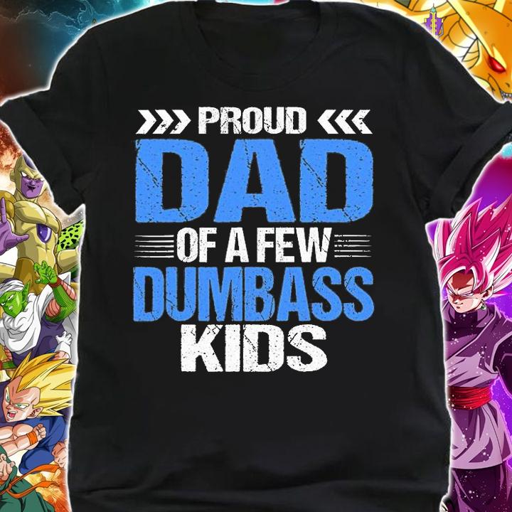 Proud Dad Of A Few Dumbass Kids T-Shirt shirt
