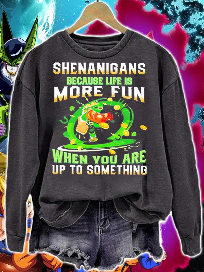 Shenanigans Because Life Is More Fun When You Are Up To Something St Patrick's Day T-Shirt sweatshirt