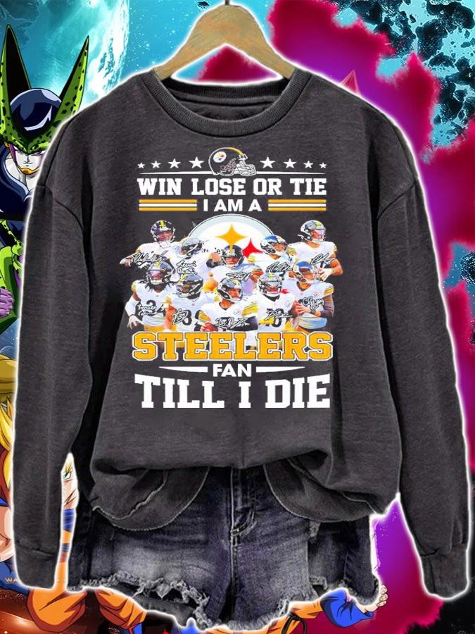 Win Lose Or Tie I Am A Pittsburgh Steelers Fan Till I Die Shirt Shirt sweatshirt