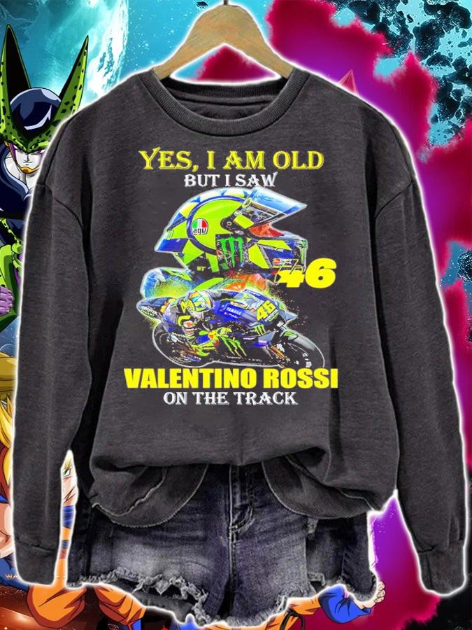 Yes I am old but I saw Valentino Rossi on the track shirt sweatshirt