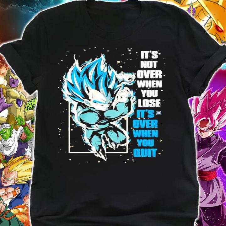 Vegeta Its not over when you lose its over when you quit t-shirt shirt