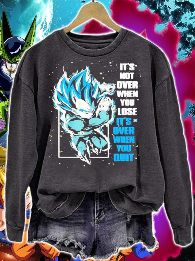 Vegeta Its not over when you lose its over when you quit t-shirt sweatshirt