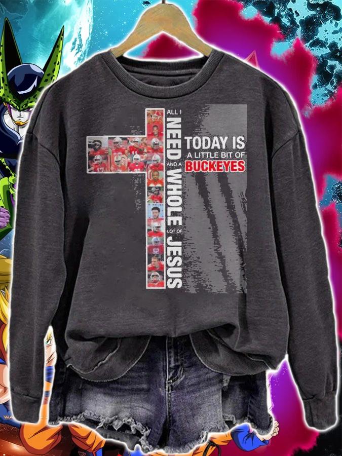 Need Today Little Bit Ohio State Buckeyes Whole Lot Jesus t-shirt sweatshirt